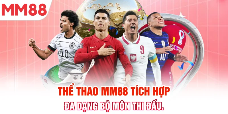 Thể thao MM88 tích hợp đa dạng bộ môn thi đấu trên toàn cầu