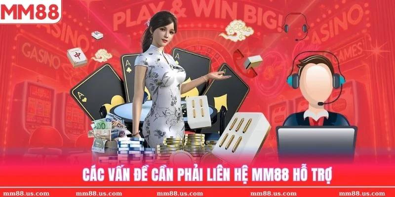 Những vấn đề thường gặp cần phải liên hệ MM88 giải quyết
